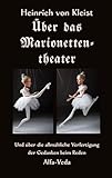 Über das Marionettentheater: Und über die allmähliche Verfertigung der Gedanken beim Reden - Heinrich von Kleist Oskar Schlemmer et al. 