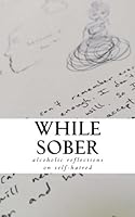 While Sober: Alcoholic Reflections on Self-Hatred 171721245X Book Cover