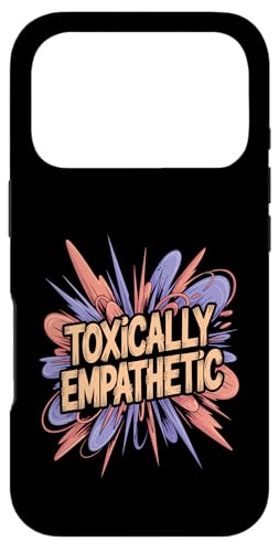 Toxically Empathetic �R���s���ǌ�Q�ւ̈ӎ� - �X�}�z�P�[�X iPhone 17 Pro �p