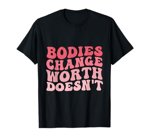 Der Wert von Körperveränderungen ist nichts für Körperpositivität, Frauen und Mädchen T-Shirt
