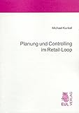 Planung und Controlling im Retail-Loop: Pro-aktives Sortiments- und Bestandsmanagement in traditionellen und vertikalen Wertschöpfungsketten des saisonabhängigen Filialhandels