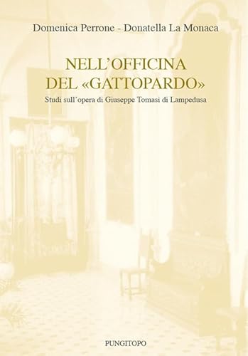 Nell'officina Del «Gattopardo». Studi Sull'opera Di Giuseppe Tomasi Di Lampedusa