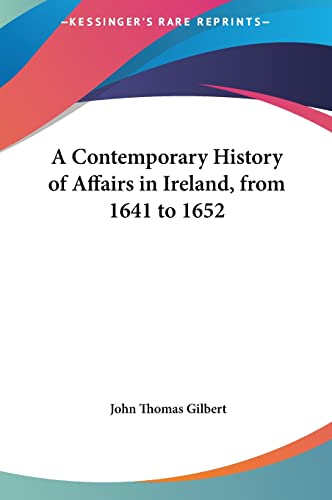 A Contemporary History of Affairs in Ireland, from 1641 to 1652