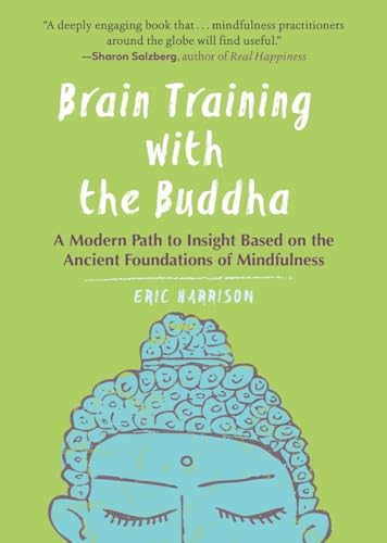 Brain Training with the Buddha: A Modern Path to Insight Based on the Ancient Foundations of Mindfulness