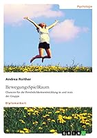 BewegungsSpielRaum. Chancen f�r die Pers�nlichkeitsentwicklung in und trotz der Gruppe 3668469164 Book Cover