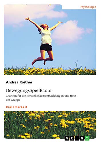 BewegungsSpielRaum. Chancen für die Persönlichkeitsentwicklung in und trotz der Gruppe (German Edition)