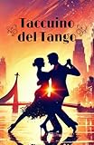Taccuino del Tango: Tramonto – Il tuo viaggio nel tango, tutto da scrivere | Diario creativo con glossario e spazio per i tuoi appunti | Perfetto ... tangueri e tanguere | A5 (Italian Edition)