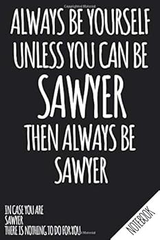 Always Be Yourself - Unless You Can Be SAWYER Then Always Be Sawyer - Notebook : Name Personalized Small Blank Dot Grid Notebook Journal for Women and Girls with Funny Quote - Dotted Pages to Write in