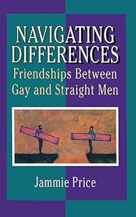 Navigating Differences: Friendships Between Gay and Straight Men book cover