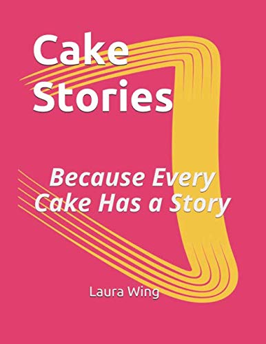 Cake Stories: Because Every Cake Has A Story