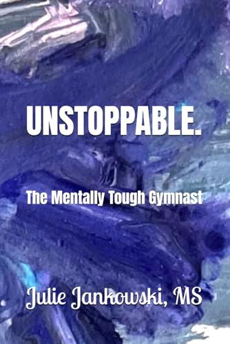 Unstoppable.: The Mentally Tough Gymnast (Unstoppable Gymnast Series)
