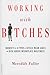 Working with Bitches: Identify the Eight Types of Office Mean Girls and Rise Above Workplace Nastiness