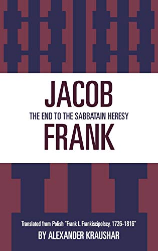 Jacob Frank: The End to the Sabbatain Heresy Jacob Frank: The End to the Sabbatain Heresy