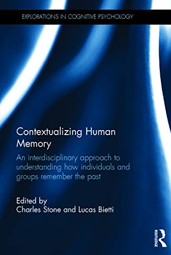 Contextualizing Human Memory: An interdisciplinary approach to understanding how individuals and groups remember the past (Explorations in Cognitive Psychology) view 2