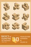 BASICS OF 3D VISUALIZATION ISOMETRIC 100 DRAWING WORKBOOK / BASIC LEVEL VOLUME 02: Basic Practice of 3D Visualization Skills for Architecture and Engineering Study