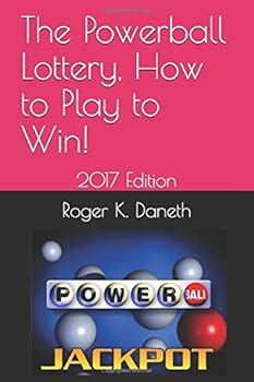 Paperback The Powerball Lottery, How to Play to Win!: 2017 Edition Book