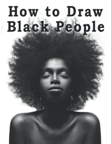How to Draw Black People: How to Draw Black People, How to Draw Black People Book, How to Draw Black people Cartoon, How to Draw Black Characters, Draw Black People