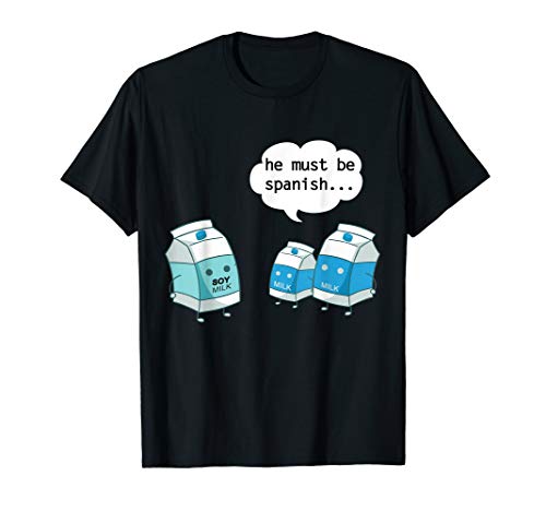 Funny He Must Be Spanish Soy Milk and Dairy Milk T-Shirt