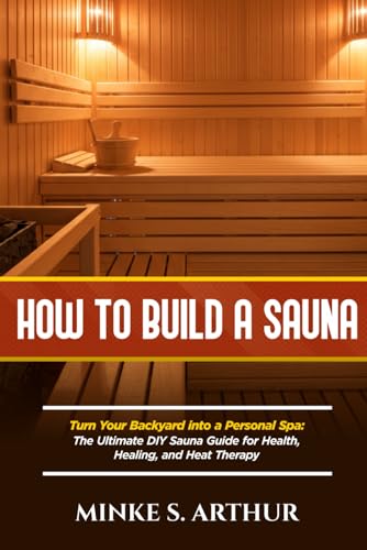 HOW TO BUILD A SAUNA: Turn Your Backyard into a