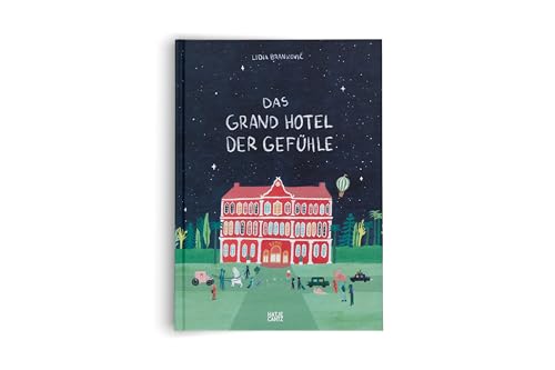Das Grand Hotel der Gefühle. Wenn Liebe, Wut und Dankbarkeit bei uns einziehen: Gefühle beschreiben und benennen. Ein besonderes Kinderbuch ab 4 über Emotionen und Umgang mit Gefühlen