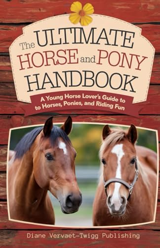 The Ultimate Horse and Pony Handbook: A Young Horse Lover’s Guide to Horses, Ponies, and Riding Fun