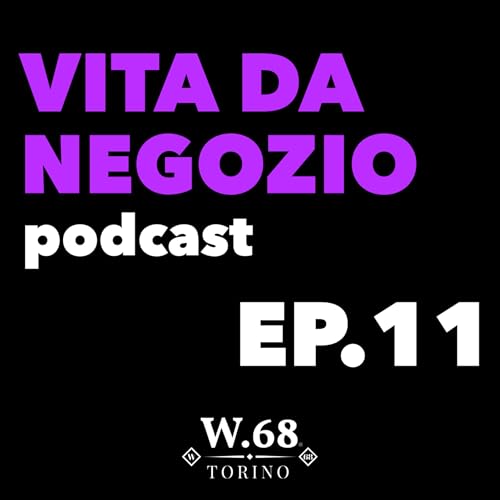 Il NEGOZIO NON &egrave; CAMBIATO, ma il CLIENTE s&igrave; - VITA DA NEGOZIO E11 | S1 copertina
