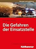 Die Gefahren der Einsatzstelle (Fachbuchreihe Brandschutz)