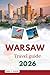 WARSAW TRAVEL GUIDE 2026: Explore UNESCO Old Town, Chopin’s Music, WWII History & Praga’s Hidden Gems. An All-in-One Guide with Local Tips for Families, Foodies & Adventurers