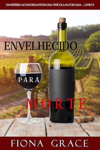 Envelhecido para Morte (Um Mistério Aconchegante em uma Vinícola na Toscana — Livro 2)