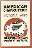 American Charcuterie: Recipes from Pig-By-The-Tail