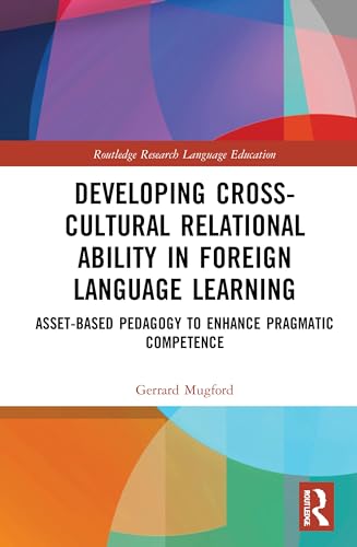 Developing Cross-Cultural Relational Ability in Foreign Language Learning (Routledge Research in Language Education)