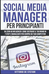 Vedi scheda su Amazon Social media managerper principianti: Da zero ad Influencer. Come costruire il tuo brand in 7 step e sbarazzarti per sempre dei tuoi competitor