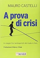 A prova di crisi. In viaggio fra i protagonisti del made in Italy 8863450854 Book Cover