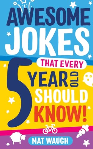 Awesome Jokes That Every 5 Year Old Should Know!: Bucketloads of rib ticklers, tongue twisters and side splitters (Awesome Jokes for Kids)