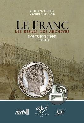 Le Franc Les Essais, Les Archives - Louis-Philippe (1830-1848), Éditions les Chevau-Légers, Relié, par Théret Philippe et Taillard Michel