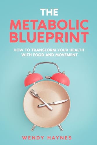 The Metabolic Blueprint: How to Transform Your Health with Food and Movement