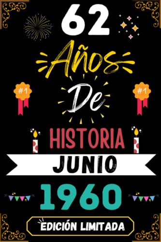 CUADERNO, 62 AÑOS DE HISTORIA JUNIO 1960 EDICIÓN LIMITADA: Regalo de 62 cumpleaños para mujeres y hombres, ideas de 62 cumpleaños... un cumpleaños... ... regalo de 62 cumpleaños para él/ella.