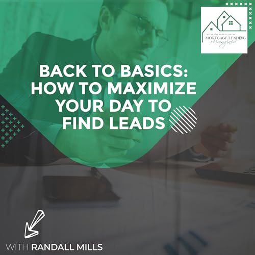 Back To Basics: How To Maximize Your Day To Find Leads With Randall Mills