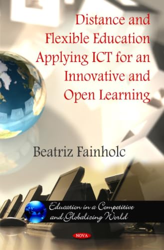 Distance and Flexible Education Applying ICT for an Innovative and Open Learning (Education in a Competitive and Globalizing World)