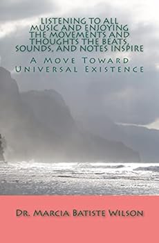 Listening To All Music and Enjoying The Movements and Thoughts The Beats, Sounds, and Notes Inspire: A Move Toward Universal Existence