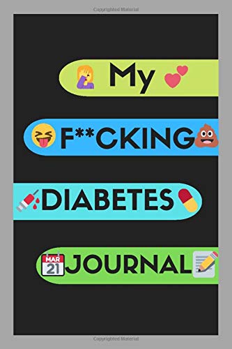 My F**cking Diabetes Journal: Food and Blood Sugar Log Book with Emojis, Blood glucose monitoring record book, Notebook for Diabetics 6x9 inch and 120 pages
