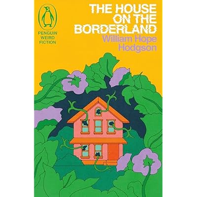 The House on the Borderland: by William Hope Hodgson