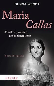 Perfect Paperback Maria Callas: Musik ist, was ich am meisten liebe. Romanbiografie Book