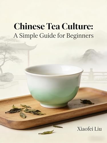 Chinese Tea Culture: A Simple Guide for Beginners: History, Popular