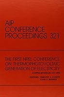 The First NREL Conference on ThermoPhotovoltaic Generation of Electricity: Proceedings of the Conference held in Copper Mountain, CO, 1994 (AIP Conference Proceedings) 1563963531 Book Cover