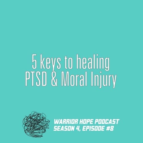 5 keys to healing PTSD & Moral Injury | S4E8