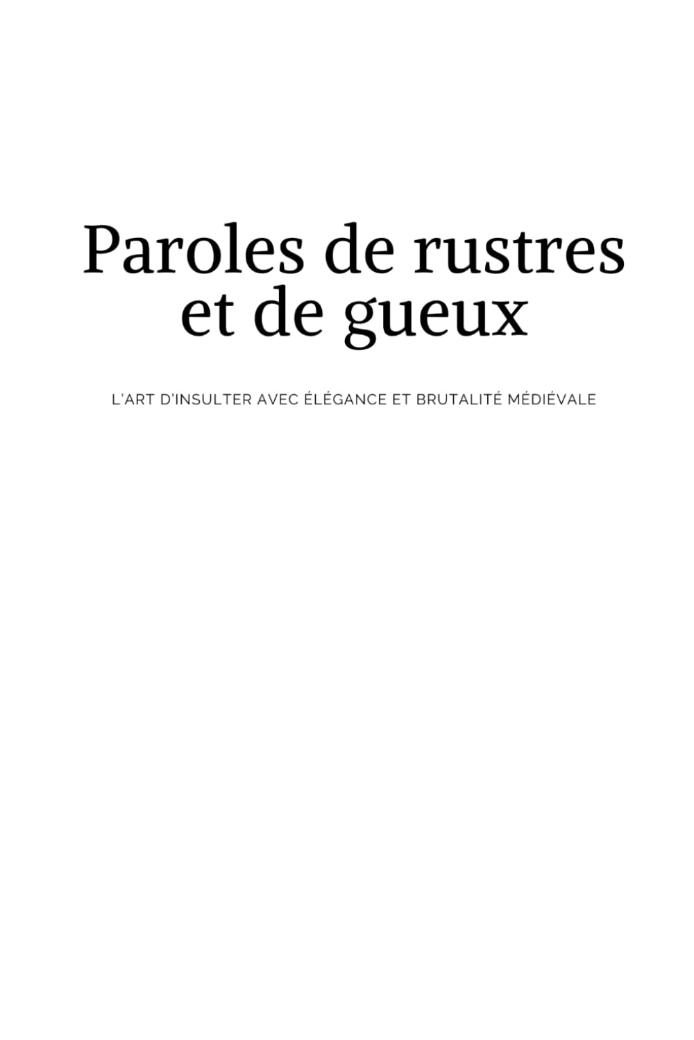 Paroles de rustres et de gueux: L’art d’insulter avec élégance et brutalité médiévale