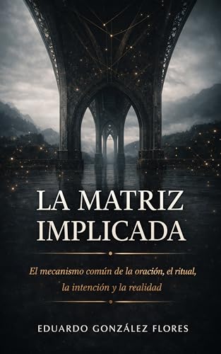  LA MATRIZ IMPLICADA: El mecanismo común de la oración, el ritual, la intención y la realidad (Spanish Edition)