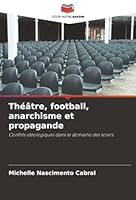 Théâtre, football, anarchisme et propagande (French Edition) 6209006493 Book Cover