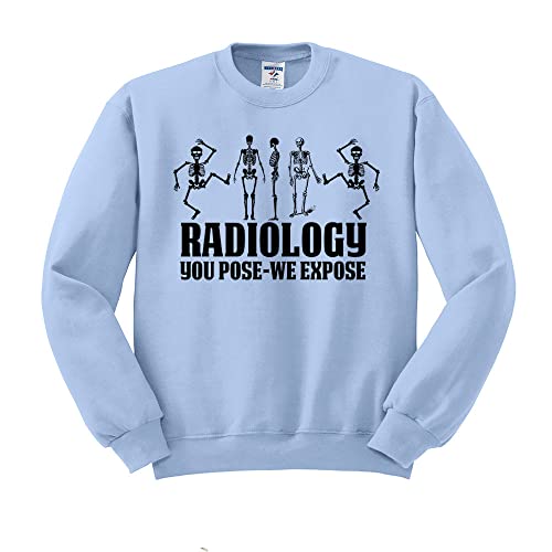 TeesAndTankYou Radiology You Pose we Expose Sweatshirt Unisex X-Large Light Blue